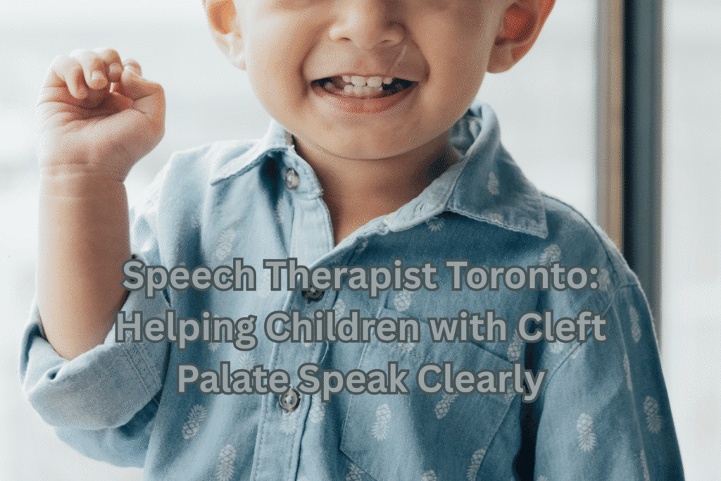 Speech Therapist Toronto Helping Children with Cleft Palate Speak Clearly