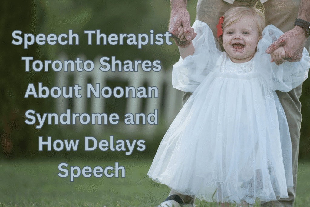 Speech Therapist Toronto Shares About Noonan Syndrome and How Delays Speech