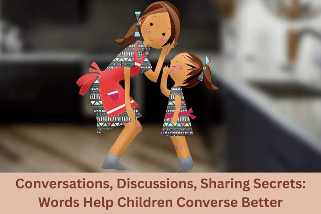 Conversations, Discussions, Sharing Secrets: Words Help Children Converse Better 